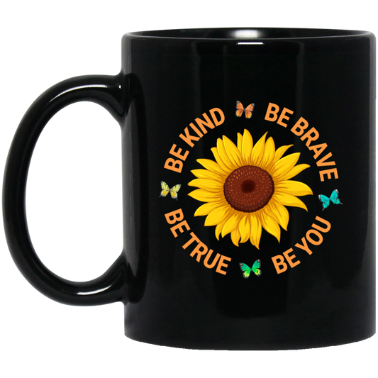 Be Kind, Be Brave Be True, Be You, Sunflower Lover Black Mug