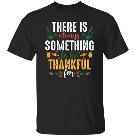 There Is Always Something To Be Thankful For, Thanksgiving Unisex T-Shirt