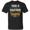 There Is Always Something To Be Thankful For, Thanksgiving Unisex T-Shirt