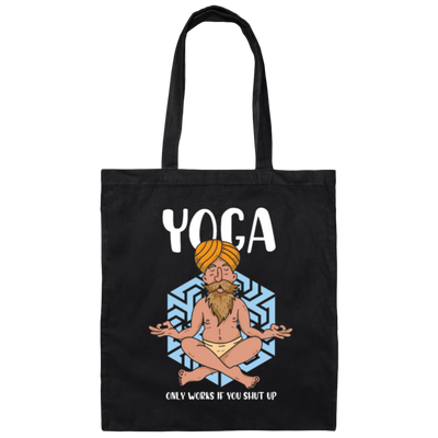 Yoga Only Works If You Shut Up, Funny Yoga Canvas Tote Bag