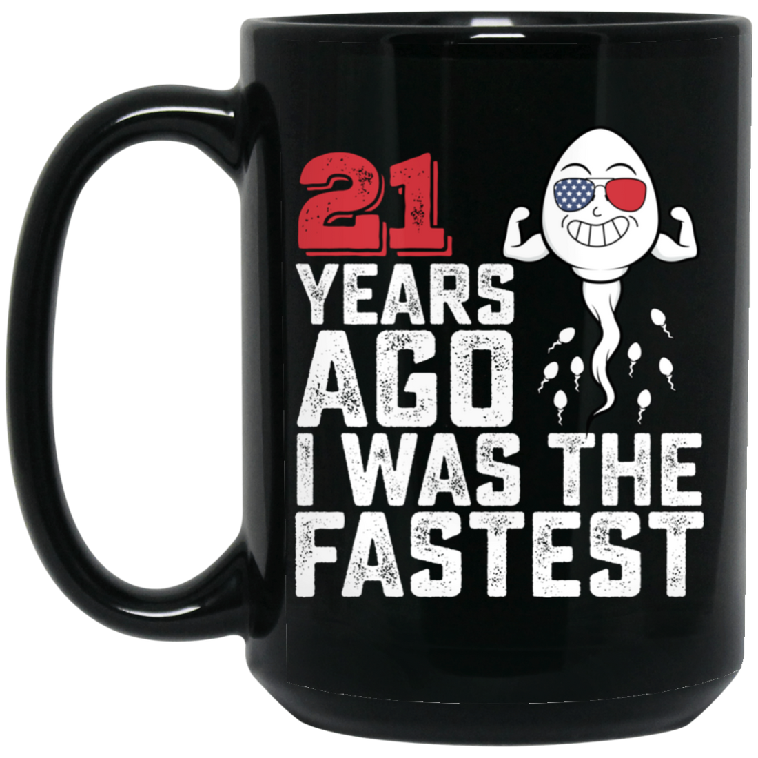 Funny Me I Was The Fastest, Funny 21 Years Old Black Mug