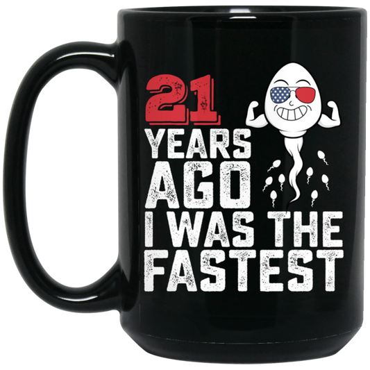 Funny Me I Was The Fastest, Funny 21 Years Old Black Mug