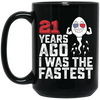 Funny Me I Was The Fastest, Funny 21 Years Old Black Mug