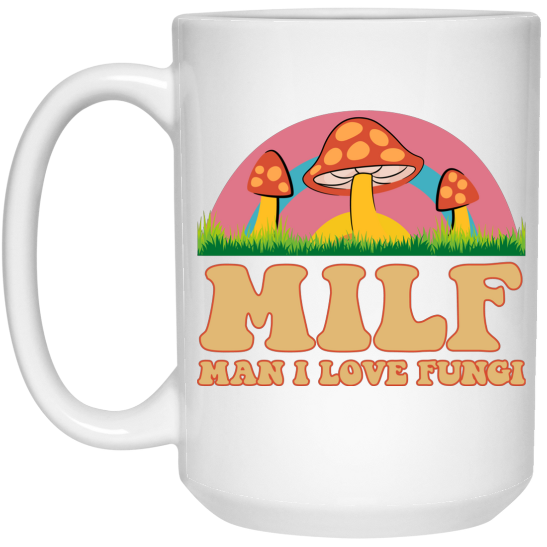 Milf, Man I Love Fungi, Just Love Fungi, Love Mother White Mug