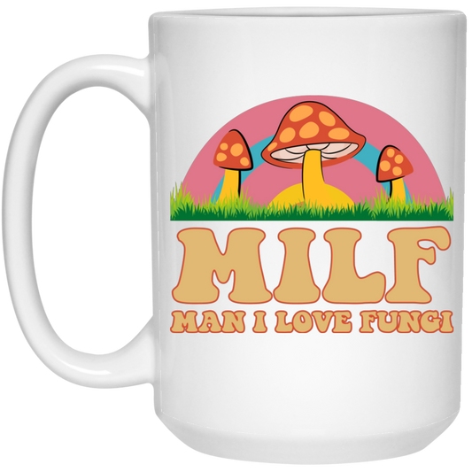 Milf, Man I Love Fungi, Just Love Fungi, Love Mother White Mug