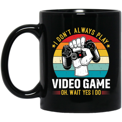 I Don't Always Play Video Game, Oh Wait Yes I Do, Play Station Black Mug