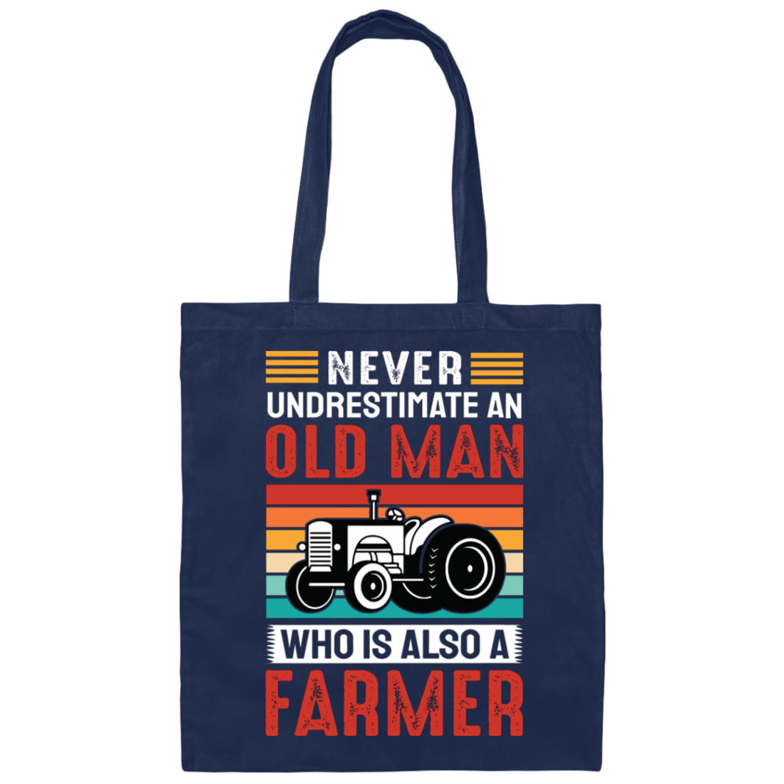 Never Underestimate An Old Man, Who Is Also A Farmer Canvas Tote Bag