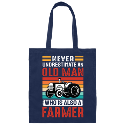 Never Underestimate An Old Man, Who Is Also A Farmer Canvas Tote Bag