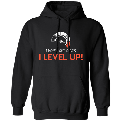 I Don't Get Older, I Level Up, My Birthday Gift, Best Birthday, I Am Growing Up Pullover Hoodie