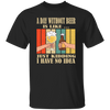 A Day Without Beer Is Like Just Kidding, I Have No Idea, Retro Beer Love Unisex T-Shirt