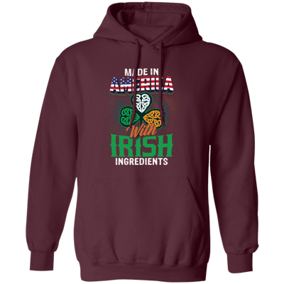 Irish Made In US, America With Irish, Irish Ingredients, Best Irish Ever Pullover Hoodie