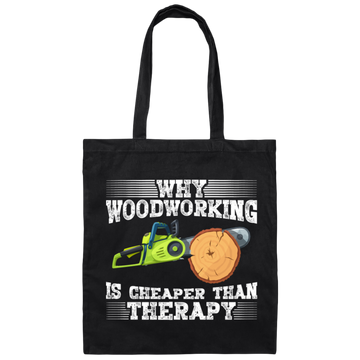 Why Woodworking. Is Cheaper  Than Therapy Funny Canvas Tote Bag