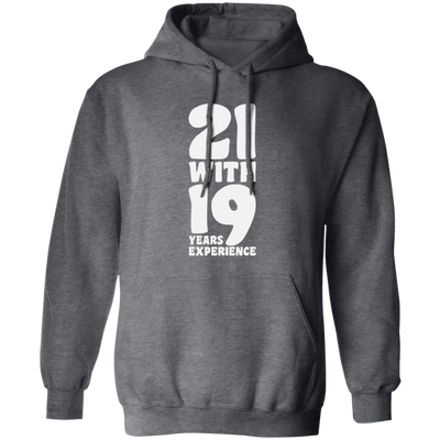 21 With 19 Years Experience, 21st Birthday, 21 Years Old, Happy Birthday Pullover Hoodie