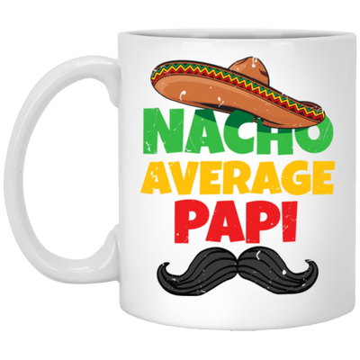 Father Lover Gift, Nacho Average Papi Mexican Father Day White Mug