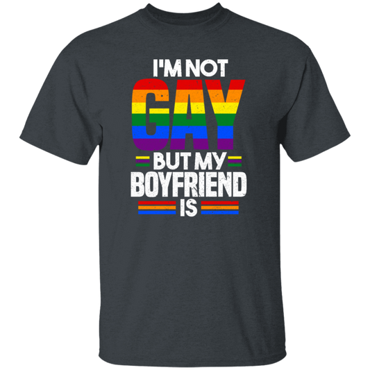 I'm Not Gay, But My Boyfriend Is, LGBT Pride's Day Gifts Unisex T-Shirt