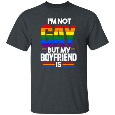 I'm Not Gay, But My Boyfriend Is, LGBT Pride's Day Gifts Unisex T-Shirt