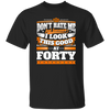 Funny 40th Birthday, Looking Good At Forty, Don't Hate Me, Look Good Unisex T-Shirt