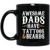 Awesome Dads Have Tattoos And Beards, Love Beards My Daddy, Dad Gift Black Mug