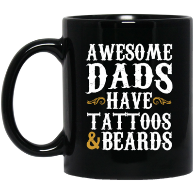 Awesome Dads Have Tattoos And Beards, Love Beards My Daddy, Dad Gift Black Mug