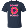 Donut Squad, Perfect For Donut Fans, Love Doughnut, Best For Kid Unisex T-Shirt