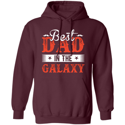 Best Dad In The Galaxy, Best Dad Ever, Best Dad In The World Pullover Hoodie