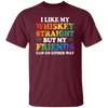 I Like My Whiskey Straight, But My Friends Can Go Either Way Unisex T-Shirt