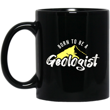 Born To Be A Geologist, Love Geologist, Geologist Gift, I Am A Geologist Black Mug