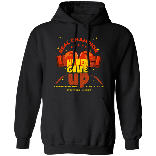 Real Champion, Never Give Up, Championship Will, Always Get Up Pullover Hoodie