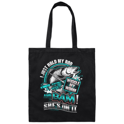 I Just Hold My Rod, And Bam! She's On It, Wiggle My Worm, Love Fishing Canvas Tote Bag