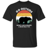 Vintage Bear Go Outside, Be Careful Wildlife, Bear Kill You Unisex T-Shirt