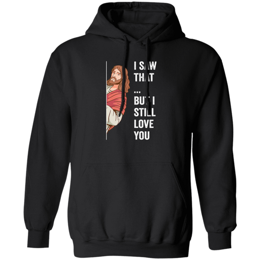 Jesus Lover, Believe In Jesus, I Saw That, But I Still Love You Pullover Hoodie