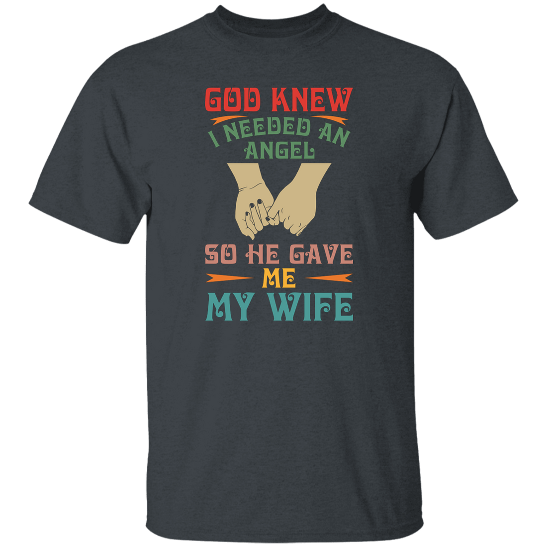 God Knew I Needed An Angel, So He Gave Me My Wife Unisex T-Shirt