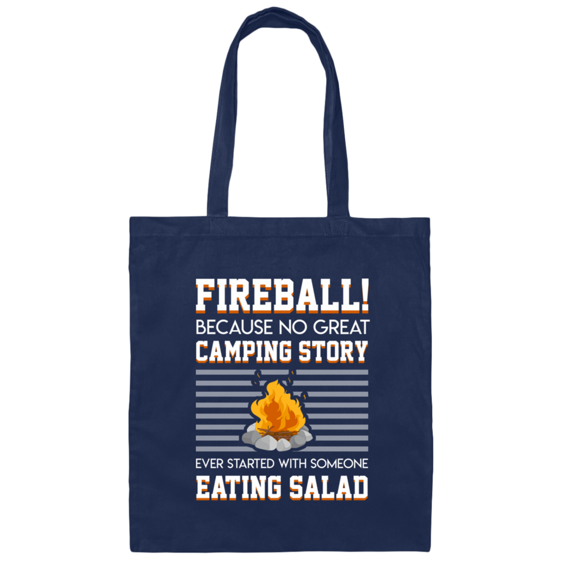 Campfire, Fireball No Camping Story Started Someone Eating Salad Canvas Tote Bag