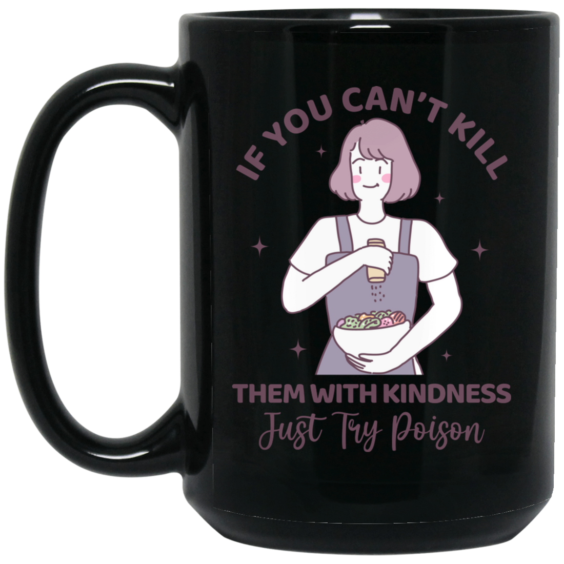 If You Can't Kill Them With Kindness, Just Try Poison Black Mug