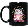 Baby It.s Cold Outside, Our First Christmas Together Black Mug