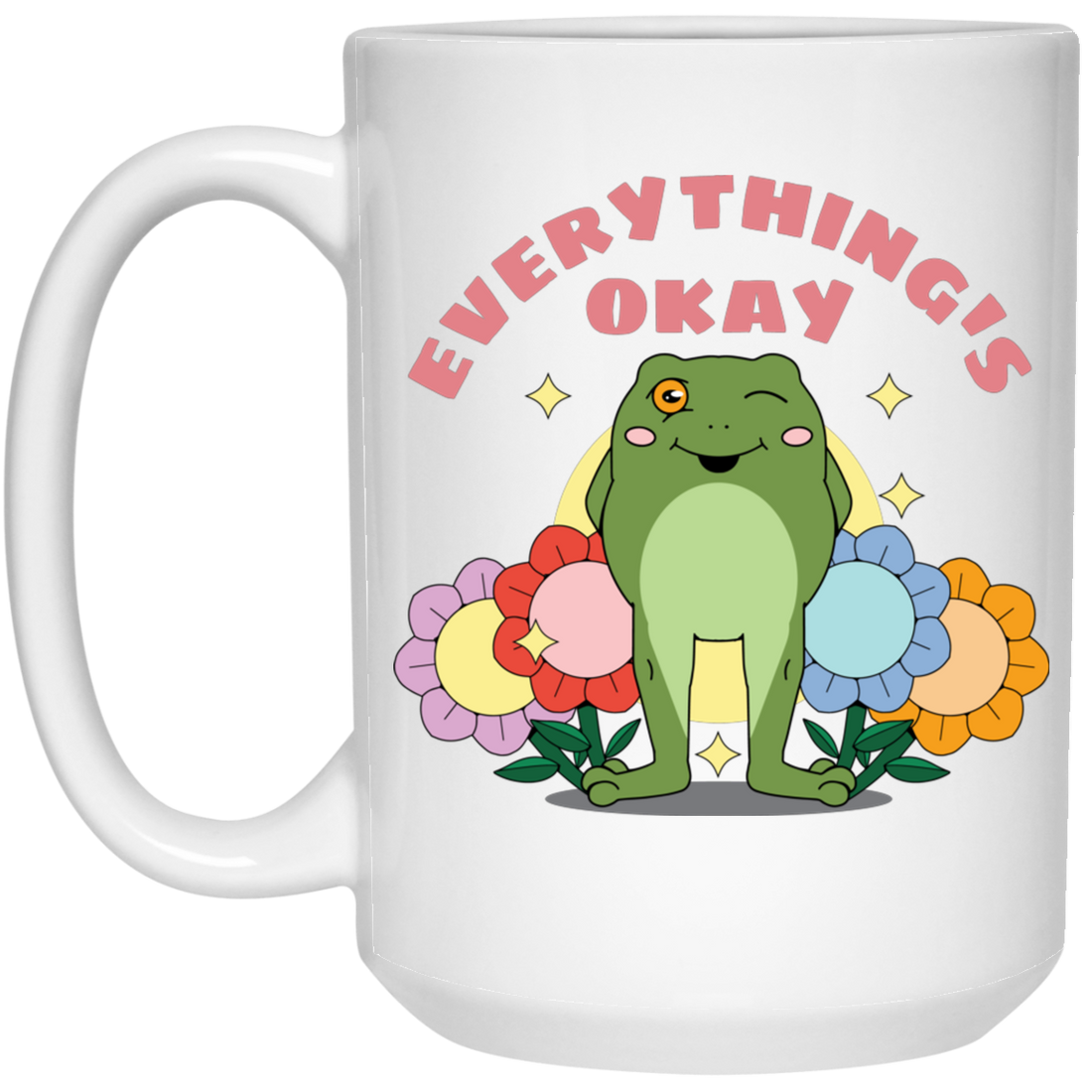 Everything's Okay, Things Will Be Good, Have A Good Day White Mug