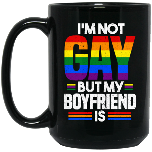 I'm Not Gay, But My Boyfriend Is, LGBT Pride's Day Gifts Black Mug