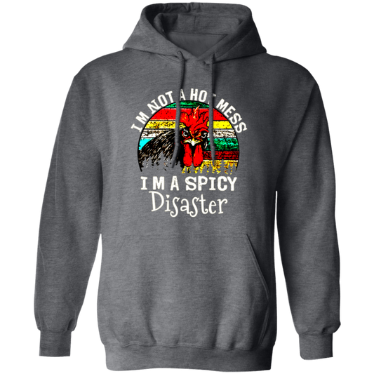 Cock Love Gift, I Am Not A Hot Mess, I Am A Spicy Disaster Lover Pullover Hoodie