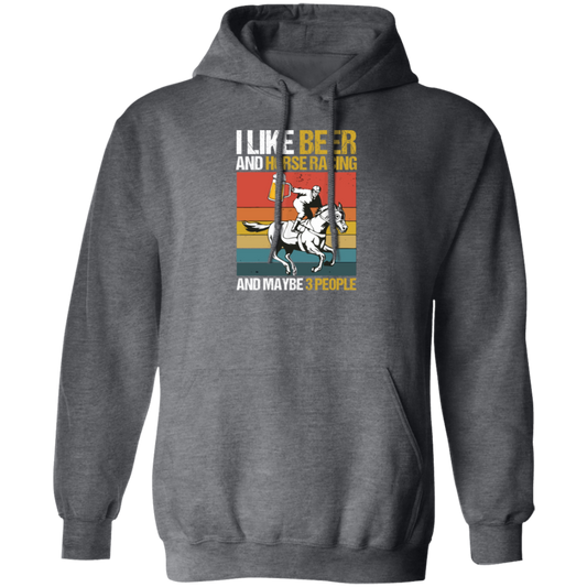 Retro Beer Lover, I Like Beer And Horse Racing And Maybe 3 People Pullover Hoodie