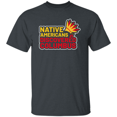 Native Americans Discovered Columbus, Natives Unisex T-Shirt