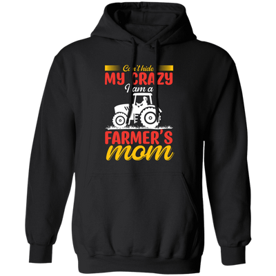 I Can't Hide My Crazy, I Am A Farmer's Mom, Mother's Day Pullover Hoodie