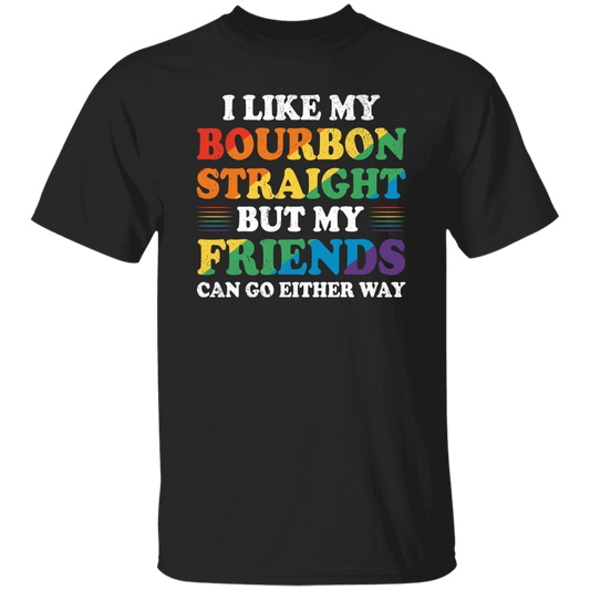 I Like My Bourbon Straight, But My Friends Can Go Either Way Unisex T-Shirt