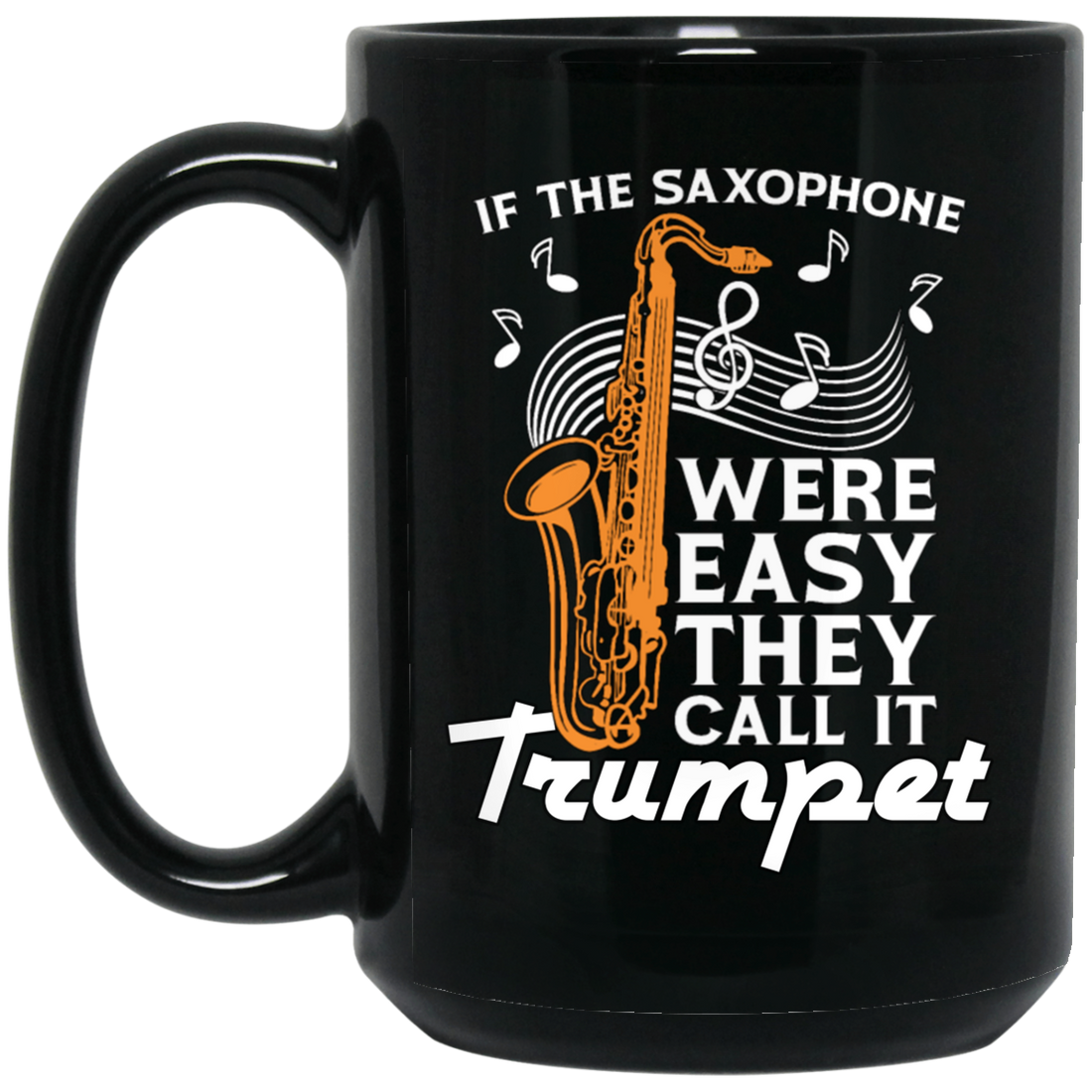 If The Saxophone Were Easy, They Call It Trumpet, Love Music Gift Black Mug