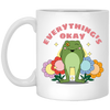 Everything's Okay, Things Will Be Good, Have A Good Day White Mug