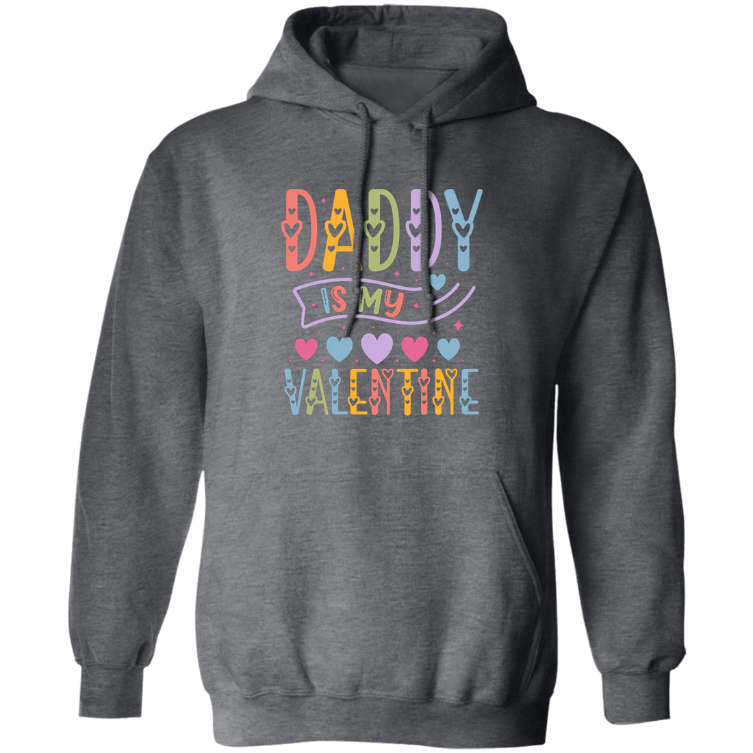 Daddy Is My Valentine, Love My Dad, Father's Day Gifts Pullover Hoodie