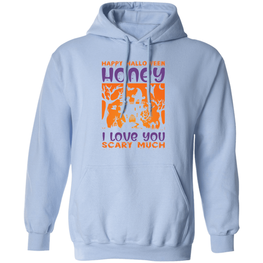 Happy Halloween, Honey I Love You, Scary Much Pullover Hoodie