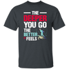 Diving Love Gift, Diver Sea Deep, The Deeper You Go, The Better It Feels Unisex T-Shirt