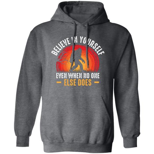 Believe In Yourself, Even When No One Else Does Pullover Hoodie