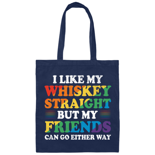 I Like My Whiskey Straight, But My Friends Can Go Either Way Canvas Tote Bag