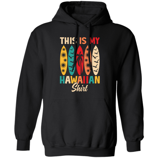 This Is My Hawaiian Shirt, Retro Surfing, Surf On Hawaii Pullover Hoodie